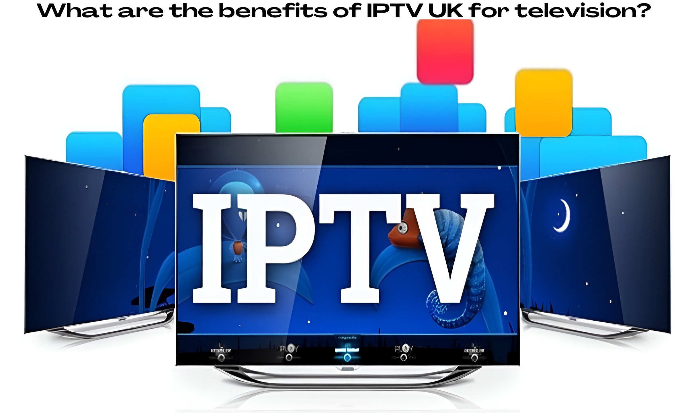 What are the benefits of IPTV UK for television?