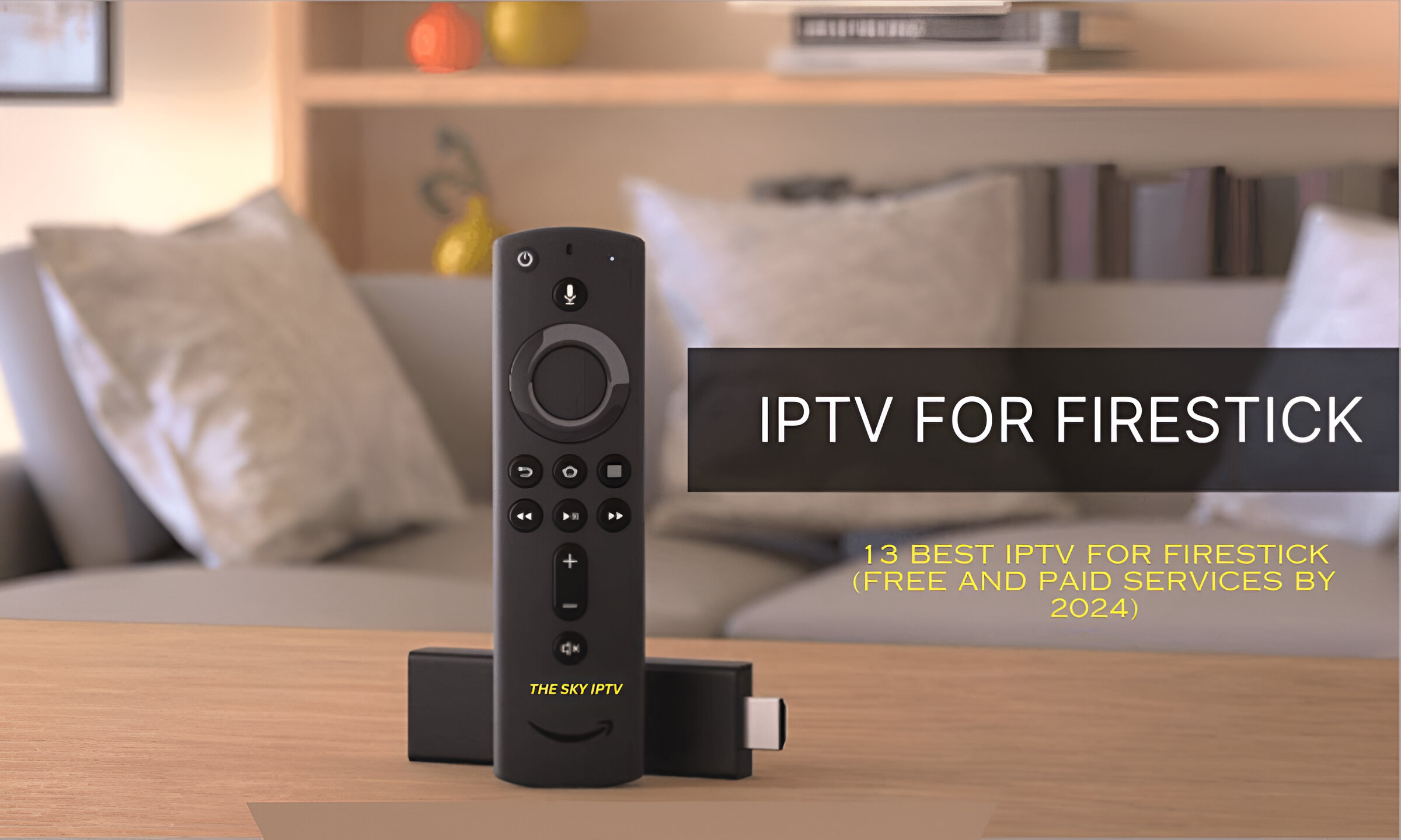 13 Best IPTV For FireStick (Free And Paid Services By 2024)