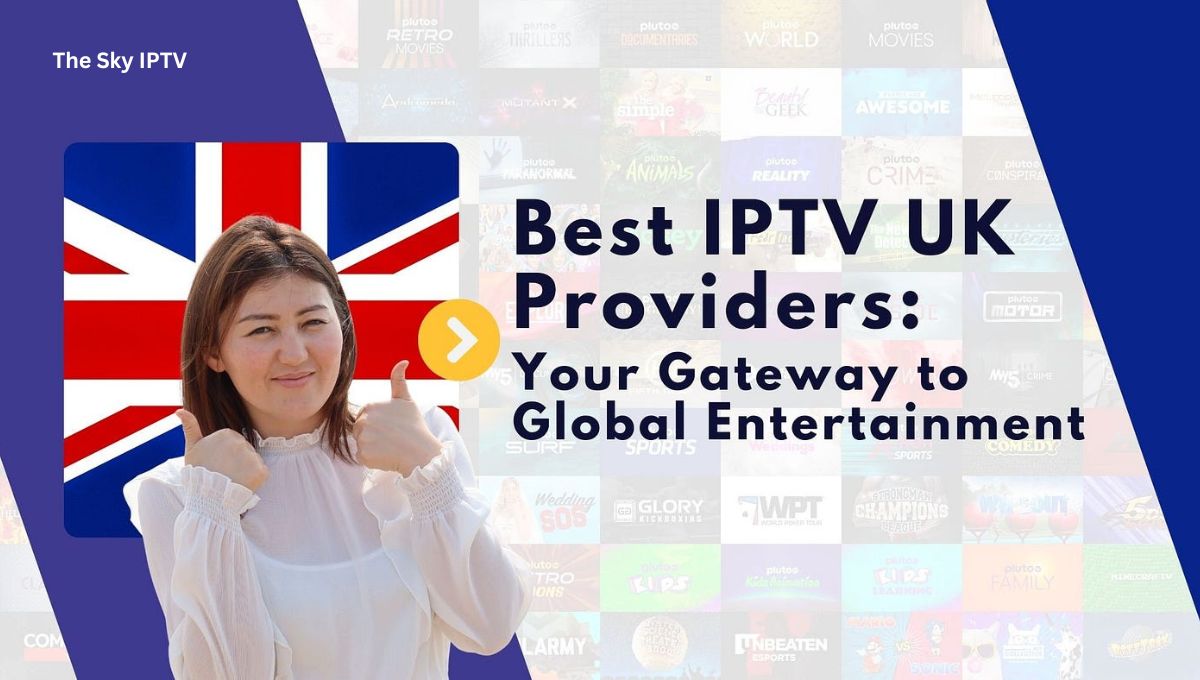 Best IPTV UK Providers